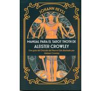 MANUAL PARA EL TAROT THOTH DE ALEISTER CROWLEY: - Una guía del Oráculo del Nuevo Eón diseñado por Aleister Crowley