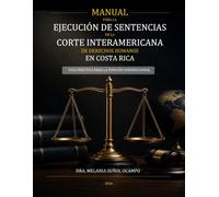 MANUAL PARA LA EJECUCIÓN DE SENTENCIAS DE LA CORTE INTERAMERICANA DE DERECHOS HUMANOS EN COSTA RICA: GUÍA PRÁCTICA PARA LA FUNCIÓN JURISDICCIONAL