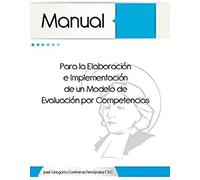 Manual Para La Elaboracion E Implementacion De Un Modelo De Evaluacion Por Competencias