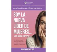 MANUAL PARA LÍDERES DEL MINISTERIO DE MUJERES, Soy La Nueva Líder de Mujeres... ¿Por Dónde Empiezo?: HERRAMIENTAS PARA LA IGLESIA