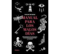 Manual para los malos días: 70 estrategias de autocuidado consciente para encontrar la felicidad