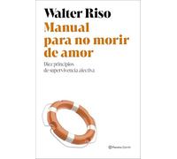 Manuel pour ne pas mourir d'amour – Dix principes de survie affective