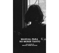 MANUAL PARA NO MORIR TANTO: Un libro que, al parecer, ha sobrevivido a su propio autor.