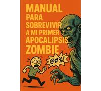 Manual para Sobrevivir a Mi Primer Apocalipsis Zombie