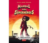 Manual Para Superhéroes. El Libro Mágico