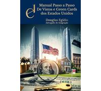 Manual Passo a Passo de Vistos e Green Cards dos Estados Unidos: Guia Completo para conquistar seu visto ou residência permanente para Visitar, trabalhar e morar legalmente nos Estados Unidos