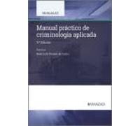 Manual práctico de criminología aplicada: Contiene formularios de informes y dictámenes
