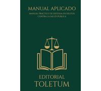 Manual Práctico de Defensa en Delitos contra la Salud Pública