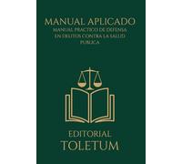 Manual Práctico de Defensa en Delitos contra la Salud Pública