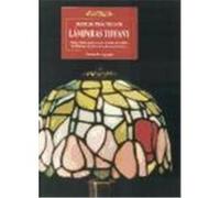 Manual práctico de lámparas Tiffany : para realizar paso a paso : el corte del vidrio, la filigrana, los elementos de construcción--