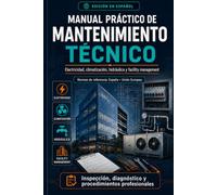 Manual Práctico de Mantenimiento Técnico: Electricidad, climatización, hidráulica y facility management