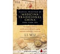 Manual práctico de medicina tradicional china para cada día/ Practical Manual of Traditional Chinese Medicine for Every Day: Tes Nutritivos ... Qigong, Acupresion, Meditacion Y... Mucho Mas