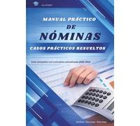 MANUAL PRACTICO DE NÓMINAS: Casos prácticos resueltos de recibos de salarios, cotizaciones y retenciones