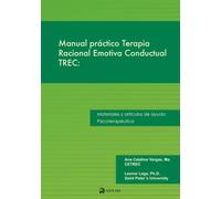 Manual práctico Terapia Racional Emotiva Conductual TREC: Materiales y artículos de ayuda psicoterapéutica