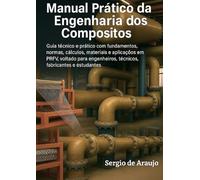 MANUAL PRÁTICO DA ENGENHARIA DOS COMPÓSITOS: Guia técnico e prático com fundamentos dos compósitos, normas, cálculos, materiais e aplicações em PRFV, ... técnicos, fabricantes e estudantes.