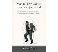 Manual provisional para no encajar del todo: Informe narrativo sobre la normalidad, el cansancio y otras costumbres aceptadas