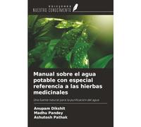 Manual sobre el agua potable con especial referencia a las hierbas medicinales: Una fuente natural para la purificación del agua
