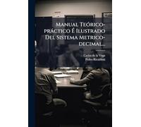 Manual TeÃ3rico-pràctico Ã Ilustrado Del Sistema Metrico-decimal...