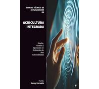 MANUAL TÉCNICO DE ACTUALIZACIÓN EN ACUICULTURA INTEGRADA: Diseño, Gestión y Operación de Sistemas de Acuicultura Integrada en Ambientes de Alta Vulnerabilidad