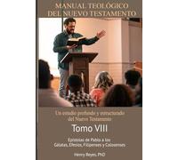 MANUAL TEOLÓGICO DEL NUEVO TESTAMENTO Tomo VIII Epístolas de Pablo a los Gálatas, Efesios, Filipenses y Colosenses
