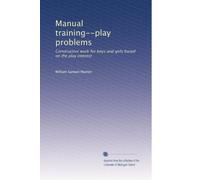Manual training--play problems; constructive work for boys and girls based on the play interest