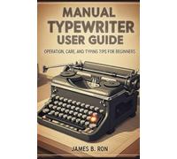 Manual Typewriter User Guide: Operation, Care, and Typing Tips for Beginners