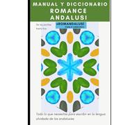Manual y diccionario del romance andalusí: Todo lo que necesitas para escribir en la lengua olvidada de los andalusíes
