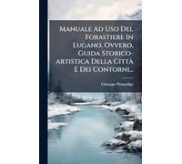 Manuale Ad Uso Del Forastiere In Lugano, Ovvero, Guida Storico-artistica Della Città E Dei Contorni...