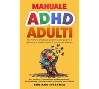 MANUALE ADHD ADULTI: Tecniche e Strategie pratiche per gestire il disturbo e trasformarlo in un punto di forza