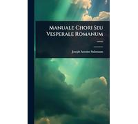 Manuale Chori Seu Vesperale Romanum ......