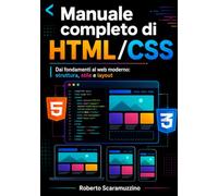 Manuale completo di HTML/CSS: Dai fondamenti al web moderno: struttura, stile e layout