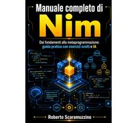 Manuale completo di Nim: Dai fondamenti alla metaprogrammazione: guida pratica con esercizi svolti e IA