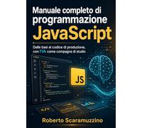 Manuale completo di programmazione JavaScript: Dalle basi al codice di produzione, con l'IA come compagna di studio