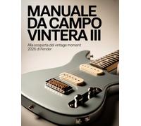 Manuale da campo Vintera III: alla scoperta del Vintage Moment 2026 di Fender: La guida definitiva al suono, alla manutenzione e all'autenticità per il musicista moderno