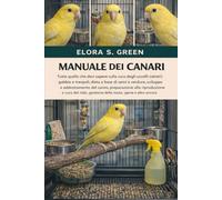 MANUALE DEI CANARI: Tutto quello che devi sapere sulla cura degli uccelli canori: gabbia e trespoli, dieta a base di semi e verdure, sviluppo e ... del nido, gestione della muta, igiene e altro