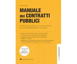 Manuale dei contratti pubblici. Gestire con efficacia il ciclo dell’appalto dalla programmazione al collaudo