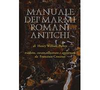 Manuale dei marmi romani antichi: di Henry William Pullen