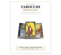 Manuale dei Tarocchi Rider-Waite: Guida pratica e previsionale alle 78 carte per amore, lavoro, contatti, tempi e stese semplici