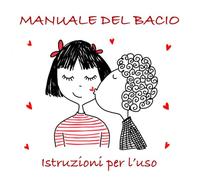 MANUALE DEL BACIO: Istruzioni per l’uso