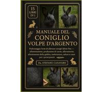 MANUALE DEL CONIGLIO VOLPE D'ARGENTO: Padroneggia l'arte di allevare conigli Silver Fox Alimentazione, produzione di carne, allevamento, allestimento ... salute e costi per i principianti