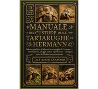 Manuale del custode delle tartarughe di Hermann: Padroneggia l'arte di allevare le tartarughe di Hermann: alimentazione, alloggio, salute, riproduzione e configurazione dell'habitat per principianti