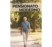 Manuale del Pensionato Moderno: 101 idee per non annoiarsi mai