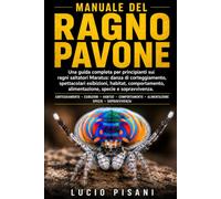 MANUALE DEL RAGNO PAVONE: Una guida completa per principianti sui ragni saltatori Maratus: danza di corteggiamento, spettacolari esibizioni, habitat, ... alimentazione, specie e sopravvivenza.