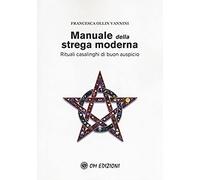 Manuale Della Strega Moderna. Rituali Casalinghi Di Buon Auspicio
