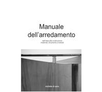 MANUALE DELL'ARREDAMENTO: dall'idea alla costruzione, materiali, strumenti e metodi