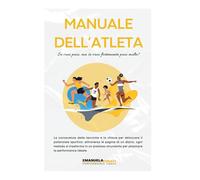 Manuale dell'Atleta: Se vuoi puoi, ma se vuoi fortemente puoi molto!