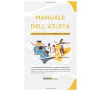 Manuale dell'Atleta: Se vuoi puoi, ma se vuoi fortemente puoi molto!