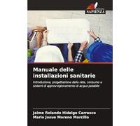 Manuale delle installazioni sanitarie: Introduzione, progettazione della rete, consumo e sistemi di approvvigionamento di acqua potabile