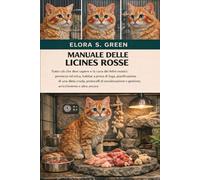 MANUALE DELLE LICINES ROSSE: Tutto ciò che devi sapere e la cura dei felini esotici: permessi ed etica, habitat a prova di fuga, pianificazione di una ... e gestione, arricchimento e altro ancora