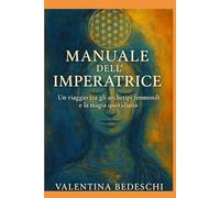 Manuale dell'imperatrice: Un viaggio tra gli archetipi femminili e la magia quotidiana